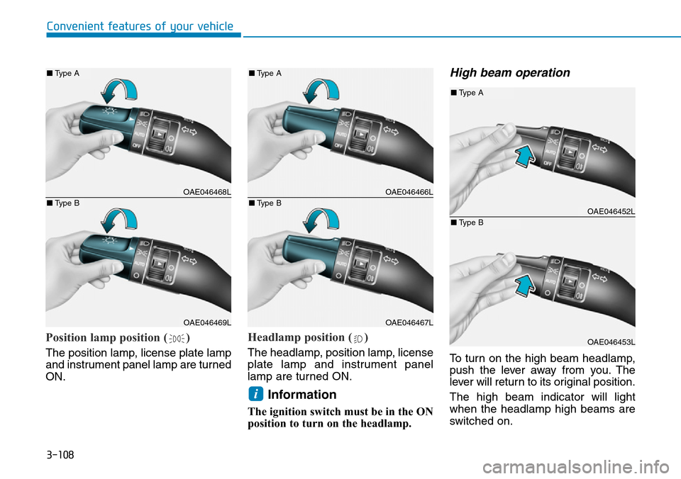 Hyundai Ioniq Hybrid 2018 Owners Manual 3-108
Convenient features of your vehicle
Position lamp position ( )
The position lamp, license plate lamp
and instrument panel lamp are turned
ON.
Headlamp position ( )
The headlamp, position lamp, l Hyundai Ioniq Hybrid 2018 Owners Manual 3-108
Convenient features of your vehicle
Position lamp position ( )
The position lamp, license plate lamp
and instrument panel lamp are turned
ON.
Headlamp position ( )
The headlamp, position lamp, l