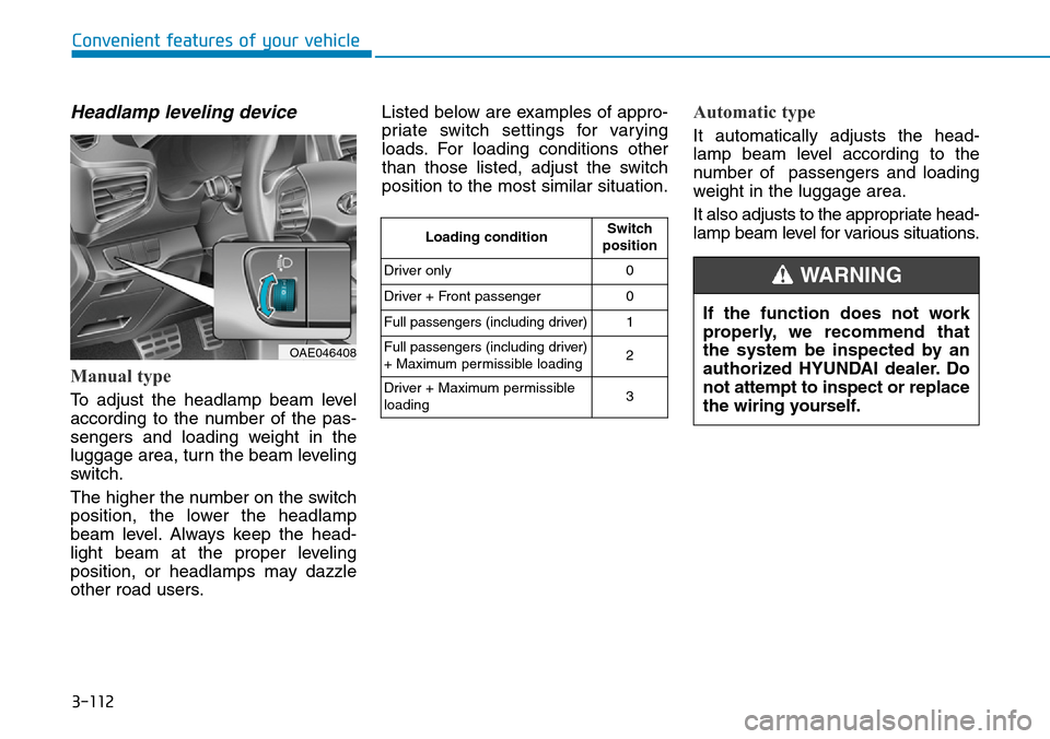 Hyundai Ioniq Hybrid 2018  Owners Manual 3-112
Convenient features of your vehicle
Headlamp leveling device 
Manual type
To adjust the headlamp beam level
according to the number of the pas-
sengers and loading weight in the
luggage area, tu