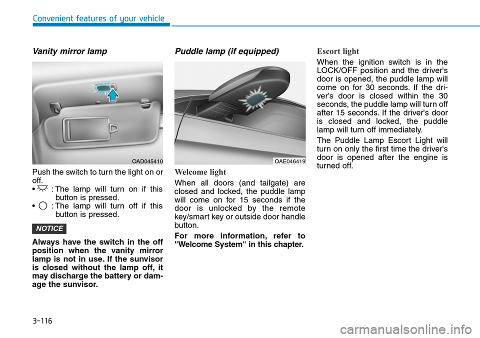 Hyundai Ioniq Hybrid 2018 Owners Manual 3-116
Convenient features of your vehicle
Vanity mirror lamp
Push the switch to turn the light on or
off.
• : The lamp will turn on if this
button is pressed.
• : The lamp will turn off if this
Hyundai Ioniq Hybrid 2018 Owners Manual 3-116
Convenient features of your vehicle
Vanity mirror lamp
Push the switch to turn the light on or
off.
• : The lamp will turn on if this
button is pressed.
• : The lamp will turn off if this