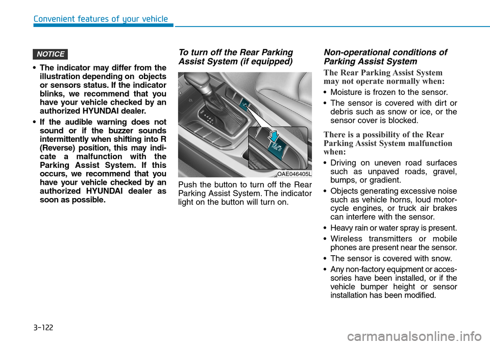 Hyundai Ioniq Hybrid 2018  Owners Manual 3-122
Convenient features of your vehicle
• The indicator may differ from the
illustration depending on  objects
or sensors status. If the indicator
blinks, we recommend that you
have your vehicle c