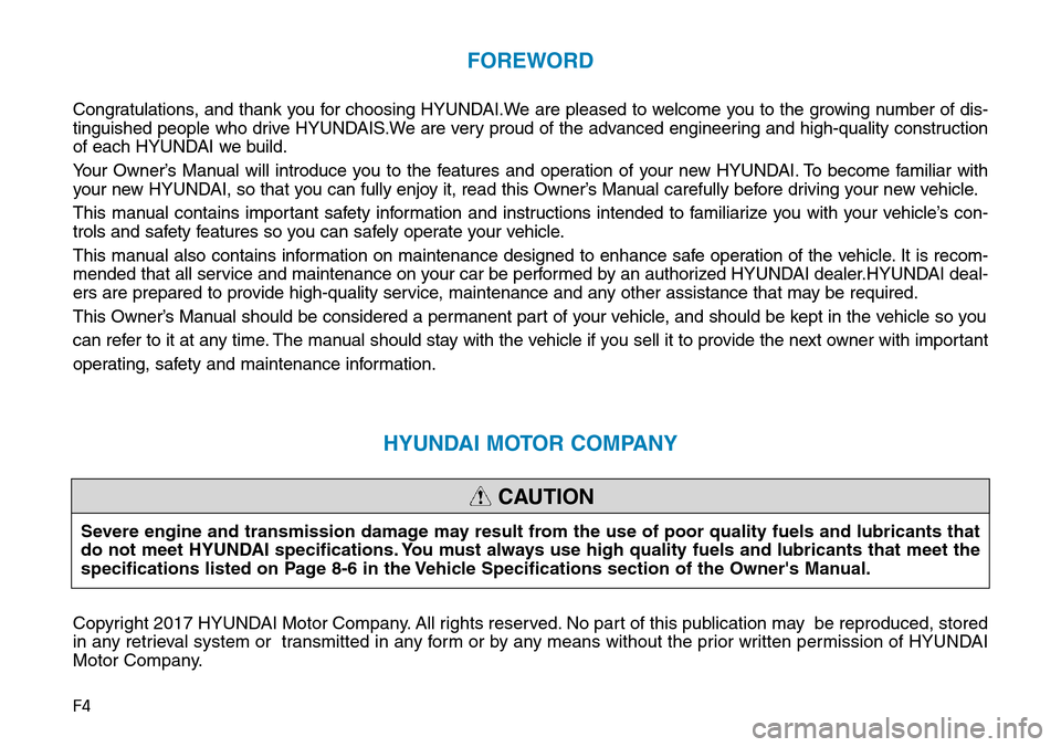 Hyundai Ioniq Hybrid 2018  Owners Manual F4
FOREWORD
Congratulations, and thank you for choosing HYUNDAI.We are pleased to welcome you to the growing number of dis-
tinguished people who drive HYUNDAIS.We are very proud of the advanced engin