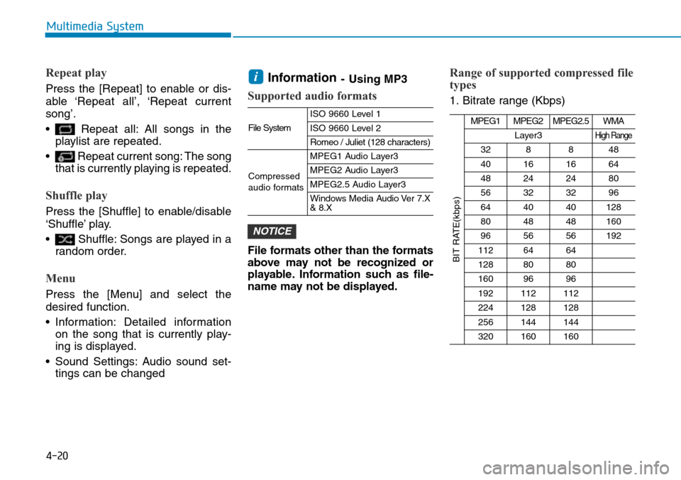 Hyundai Ioniq Hybrid 2018  Owners Manual 4-20
Multimedia System
Repeat play
Press the [Repeat] to enable or dis-
able ‘Repeat  all’, ‘Repeat  current
song’.
• Repeat all: All songs in the
playlist are repeated.
• Repeat current s