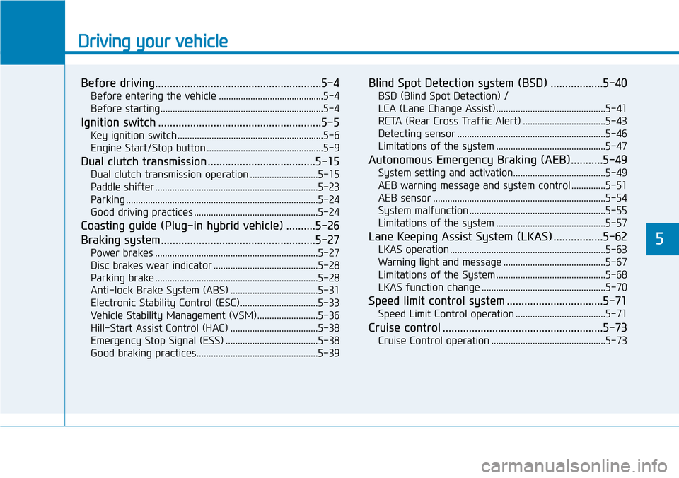 Hyundai Ioniq Hybrid 2018  Owners Manual Driving your vehicle
Before driving.........................................................5-4
Before entering the vehicle ...........................................5-4
Before starting..............