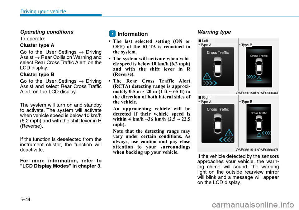 Hyundai Ioniq Hybrid 2018 Owners Manual 5-44
Driving your vehicle
Operating conditions
To operate:
Cluster type A
Go to the User Settings →Driving
Assist →Rear Collision Warning and
select Rear Cross Traffic Alert on the
LCD display.
Hyundai Ioniq Hybrid 2018 Owners Manual 5-44
Driving your vehicle
Operating conditions
To operate:
Cluster type A
Go to the User Settings →Driving
Assist →Rear Collision Warning and
select Rear Cross Traffic Alert on the
LCD display.