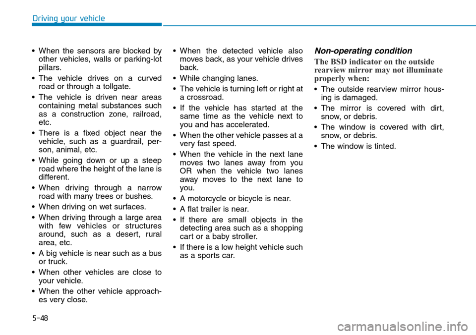 Hyundai Ioniq Hybrid 2018 Owners Manual 5-48
Driving your vehicle
• When the sensors are blocked by
other vehicles, walls or parking-lot
pillars.
• The vehicle drives on a curved
road or through a tollgate.
• The vehicle is driven nea Hyundai Ioniq Hybrid 2018 Owners Manual 5-48
Driving your vehicle
• When the sensors are blocked by
other vehicles, walls or parking-lot
pillars.
• The vehicle drives on a curved
road or through a tollgate.
• The vehicle is driven nea