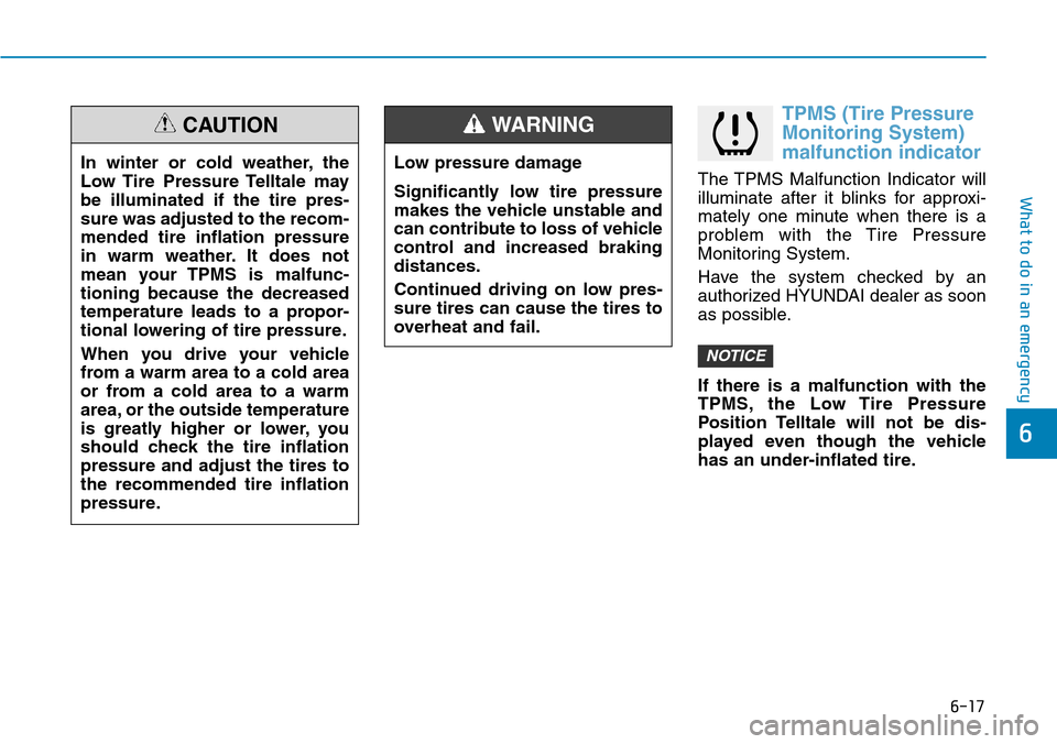 Hyundai Ioniq Hybrid 2018  Owners Manual 6-17
What to do in an emergency
TPMS (Tire Pressure
Monitoring System)
malfunction indicator
The TPMS Malfunction Indicator will
illuminate after it blinks for approxi-
mately one minute when there is