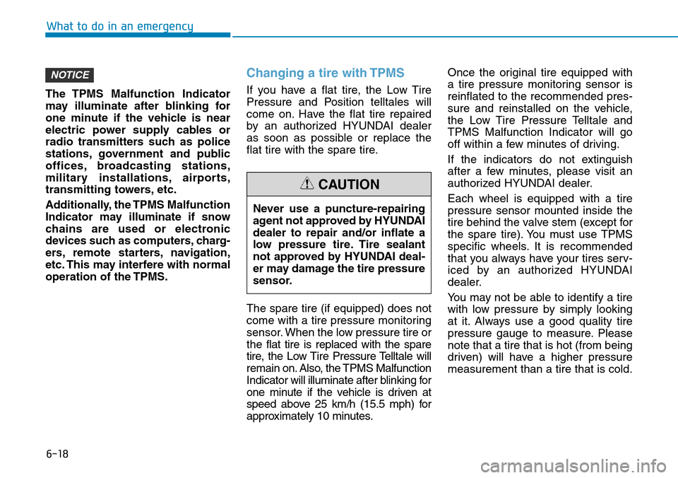 Hyundai Ioniq Hybrid 2018 Owners Manual 6-18
The TPMS Malfunction Indicator
may illuminate after blinking for
one minute if the vehicle is near
electric power supply cables or
radio transmitters such as police
stations, government and publi Hyundai Ioniq Hybrid 2018 Owners Manual 6-18
The TPMS Malfunction Indicator
may illuminate after blinking for
one minute if the vehicle is near
electric power supply cables or
radio transmitters such as police
stations, government and publi