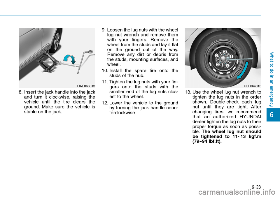 Hyundai Ioniq Hybrid 2018  Owners Manual 6-23
What to do in an emergency
6
8. Insert the jack handle into the jack
and turn it clockwise, raising the
vehicle until the tire clears the
ground. Make sure the vehicle is
stable on the jack.9. Lo