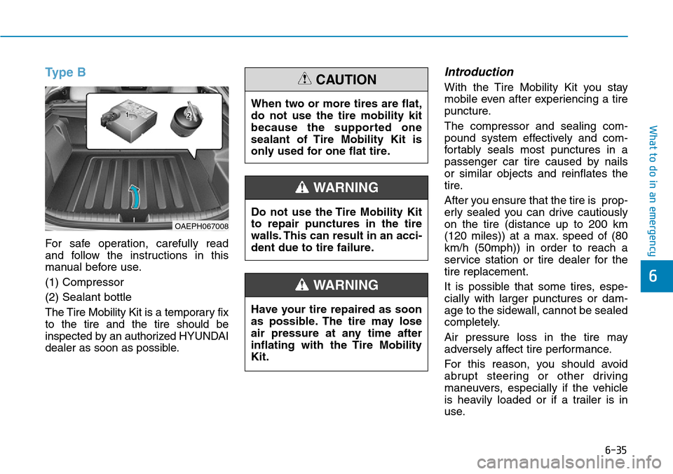 Hyundai Ioniq Hybrid 2018 Owners Manual 6-35
What to do in an emergency
6
Type B
For safe operation, carefully read
and follow the instructions in this
manual before use.
(1) Compressor
(2) Sealant bottle
The Tire Mobility Kit is a temporar Hyundai Ioniq Hybrid 2018 Owners Manual 6-35
What to do in an emergency
6
Type B
For safe operation, carefully read
and follow the instructions in this
manual before use.
(1) Compressor
(2) Sealant bottle
The Tire Mobility Kit is a temporar
