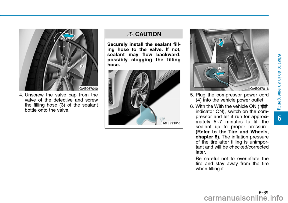 Hyundai Ioniq Hybrid 2018 Owners Manual 6-39
What to do in an emergency
4. Unscrew the valve cap from the
valve of the defective and screw
the filling hose (3) of the sealant
bottle onto the valve.5. Plug the compressor power cord
(4) into Hyundai Ioniq Hybrid 2018 Owners Manual 6-39
What to do in an emergency
4. Unscrew the valve cap from the
valve of the defective and screw
the filling hose (3) of the sealant
bottle onto the valve.5. Plug the compressor power cord
(4) into