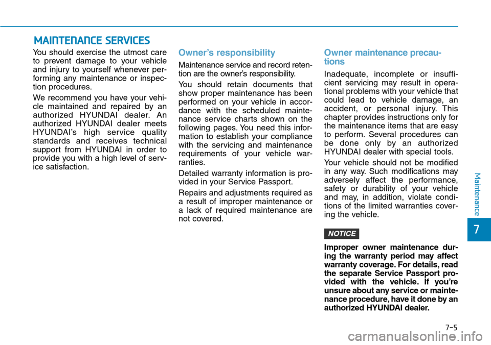 Hyundai Ioniq Hybrid 2018  Owners Manual 7-5
7
Maintenance
MAINTENANCE SERVICES
You should exercise the utmost care
to prevent damage to your vehicle
and injury to yourself whenever per-
forming any maintenance or inspec-
tion procedures.
We