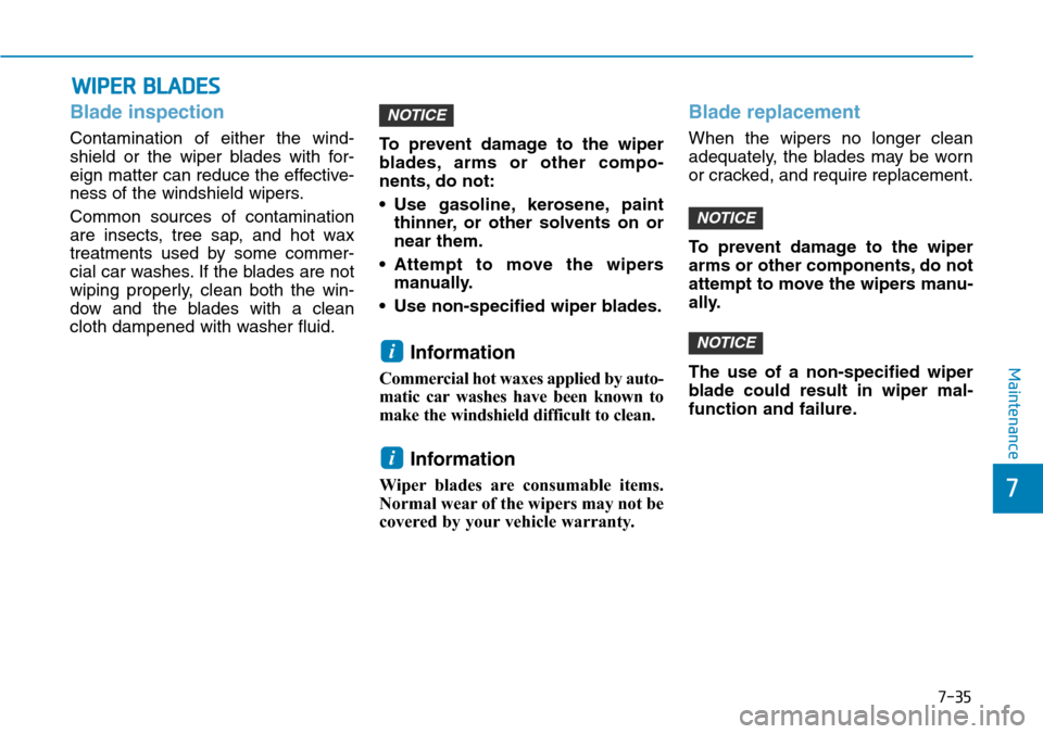 Hyundai Ioniq Hybrid 2018 Owners Manual 7-35
7
Maintenance
WIPER BLADES
Blade inspection
Contamination of either the wind-
shield or the wiper blades with for-
eign matter can reduce the effective-
ness of the windshield wipers.
Common sour Hyundai Ioniq Hybrid 2018 Owners Manual 7-35
7
Maintenance
WIPER BLADES
Blade inspection
Contamination of either the wind-
shield or the wiper blades with for-
eign matter can reduce the effective-
ness of the windshield wipers.
Common sour