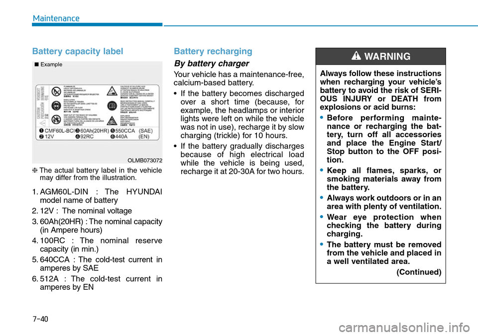 Hyundai Ioniq Hybrid 2018  Owners Manual 7-40
Maintenance
Battery capacity label 
❈The actual battery label in the vehicle
may differ from the illustration.
1. AGM60L-DIN : The HYUNDAI
model name of battery
2. 12V : The nominal voltage
3. 