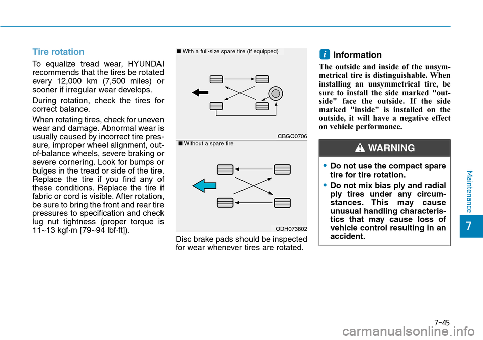 Hyundai Ioniq Hybrid 2018  Owners Manual 7-45
7
Maintenance
Tire rotation  
To equalize tread wear, HYUNDAI
recommends that the tires be rotated
every 12,000 km (7,500 miles) or
sooner if irregular wear develops.
During rotation, check the t