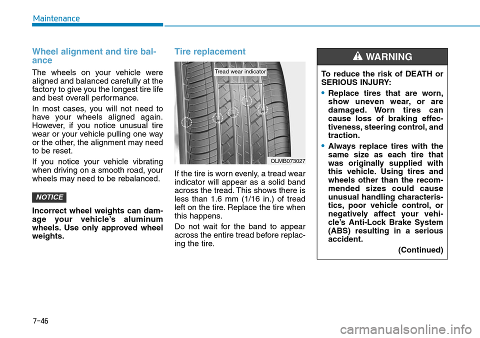 Hyundai Ioniq Hybrid 2018 Owners Manual 7-46
Maintenance
Wheel alignment and tire bal-
ance
The wheels on your vehicle were
aligned and balanced carefully at the
factory to give you the longest tire life
and best overall performance.
In mos Hyundai Ioniq Hybrid 2018 Owners Manual 7-46
Maintenance
Wheel alignment and tire bal-
ance
The wheels on your vehicle were
aligned and balanced carefully at the
factory to give you the longest tire life
and best overall performance.
In mos