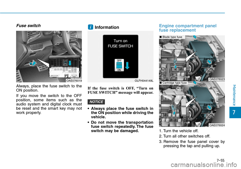 Hyundai Ioniq Hybrid 2018 Owners Manual 7-55
7
Maintenance
Fuse switch
Always, place the fuse switch to the
ON position.
If you move the switch to the OFF
position, some items such as the
audio system and digital clock must
be reset and the Hyundai Ioniq Hybrid 2018 Owners Manual 7-55
7
Maintenance
Fuse switch
Always, place the fuse switch to the
ON position.
If you move the switch to the OFF
position, some items such as the
audio system and digital clock must
be reset and the
