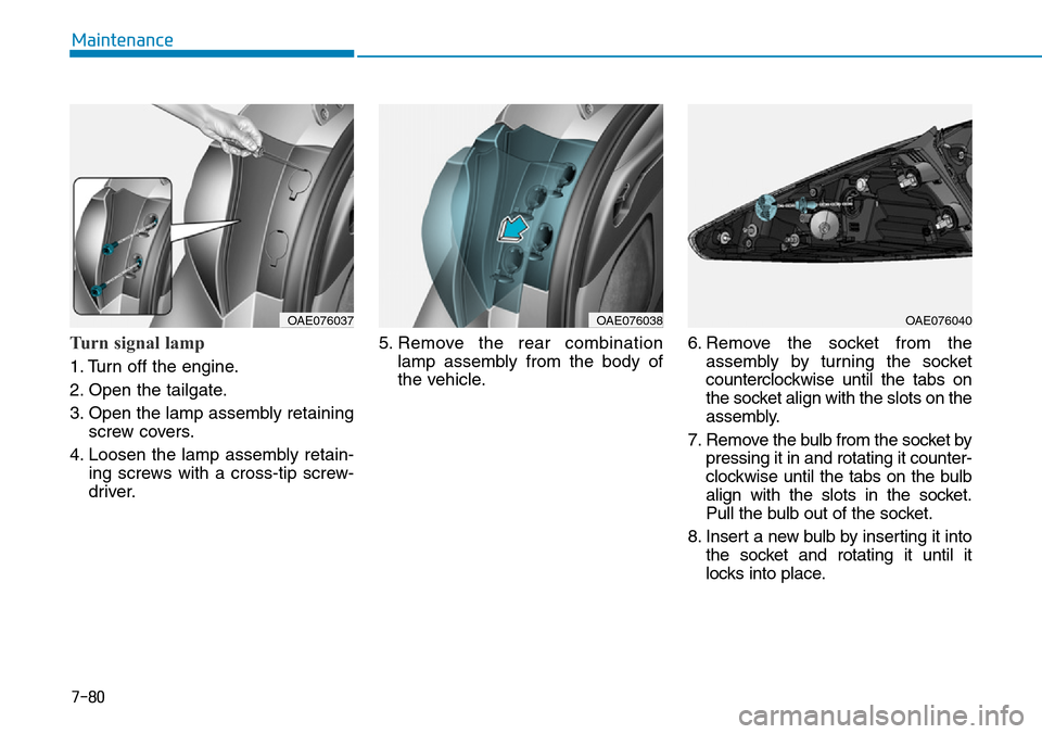 Hyundai Ioniq Hybrid 2018  Owners Manual 7-80
Maintenance
Turn signal lamp   
1. Turn off the engine.
2. Open the tailgate.
3. Open the lamp assembly retaining
screw covers.
4. Loosen the lamp assembly retain-
ing screws with a cross-tip scr