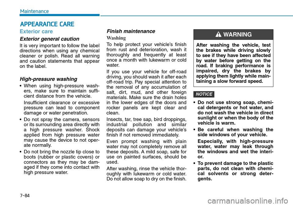 Hyundai Ioniq Hybrid 2018 Owners Manual 7-84
Maintenance
APPEARANCE CARE
Exterior care
Exterior general caution
It is very important to follow the label
directions when using any chemical
cleaner or polish. Read all warning
and caution sta Hyundai Ioniq Hybrid 2018 Owners Manual 7-84
Maintenance
APPEARANCE CARE
Exterior care
Exterior general caution
It is very important to follow the label
directions when using any chemical
cleaner or polish. Read all warning
and caution sta