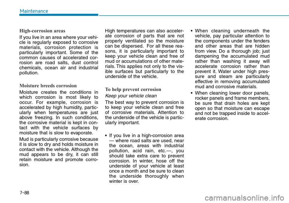 Hyundai Ioniq Hybrid 2018 Owners Manual 7-88
Maintenance
High-corrosion areas
If you live in an area where your vehi-
cle is regularly exposed to corrosive
materials, corrosion protection is
particularly important. Some of the
common causes Hyundai Ioniq Hybrid 2018 Owners Manual 7-88
Maintenance
High-corrosion areas
If you live in an area where your vehi-
cle is regularly exposed to corrosive
materials, corrosion protection is
particularly important. Some of the
common causes