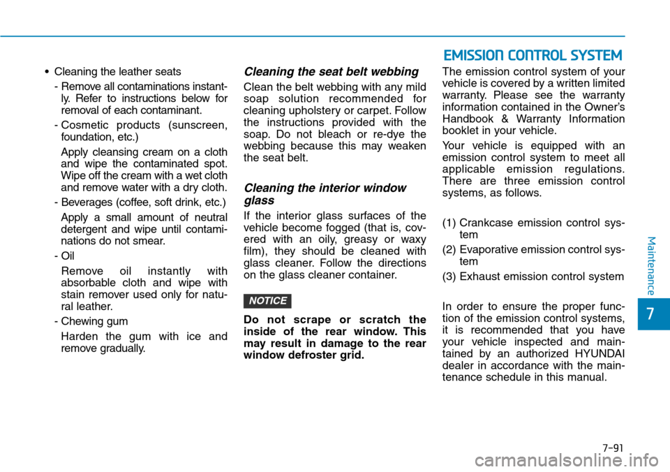 Hyundai Ioniq Hybrid 2018 Owners Manual 7-91
7
Maintenance
EMISSION CONTROL SYSTEM
• Cleaning the leather seats
- Remove all contaminations instant-
ly. Refer to instructions below for
removal of each contaminant.
- Cosmetic products (sun Hyundai Ioniq Hybrid 2018 Owners Manual 7-91
7
Maintenance
EMISSION CONTROL SYSTEM
• Cleaning the leather seats
- Remove all contaminations instant-
ly. Refer to instructions below for
removal of each contaminant.
- Cosmetic products (sun