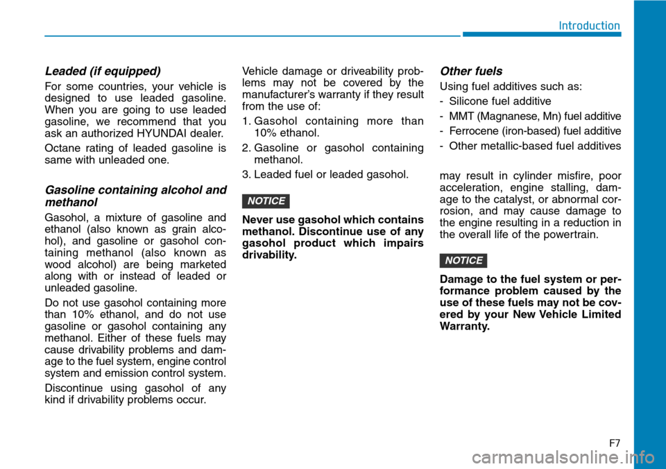 Hyundai Ioniq Hybrid 2018  Owners Manual F7
Introduction
Leaded (if equipped)
For some countries, your vehicle is
designed to use leaded gasoline.
When you are going to use leaded
gasoline, we recommend that you
ask an authorized HYUNDAI dea