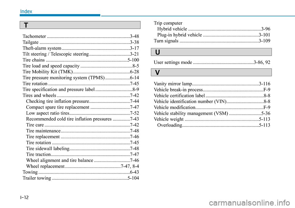 Hyundai Ioniq Hybrid 2018 Owners Manual I-12
Tachometer ...................................................................3-48
Tailgate .........................................................................3-38
Theft-alarm system ...... Hyundai Ioniq Hybrid 2018 Owners Manual I-12
Tachometer ...................................................................3-48
Tailgate .........................................................................3-38
Theft-alarm system ......