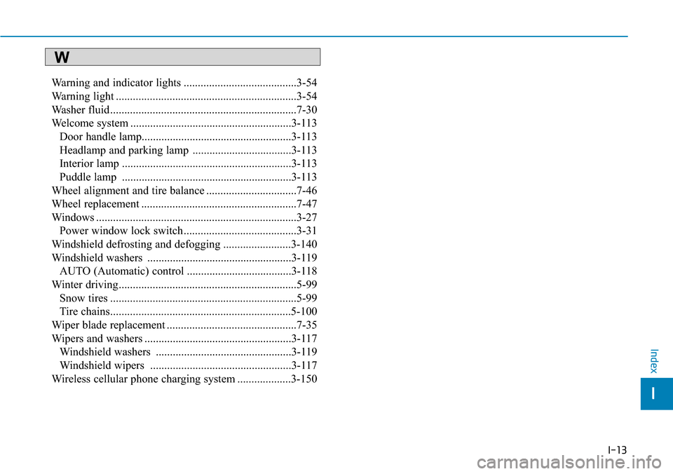 Hyundai Ioniq Hybrid 2018  Owners Manual I-13
Warning and indicator lights ........................................3-54
Warning light ................................................................3-54
Washer fluid .........................