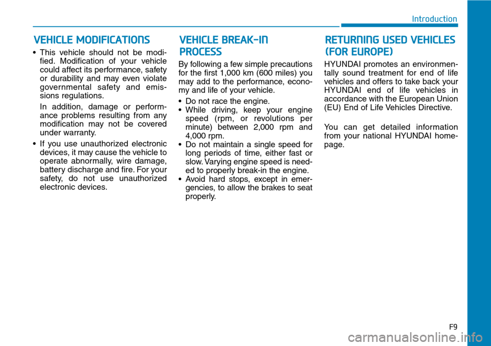 Hyundai Ioniq Hybrid 2018  Owners Manual • This vehicle should not be modi-
fied. Modification of your vehicle
could affect its performance, safety
or durability and may even violate
governmental safety and emis-
sions regulations.
In addi