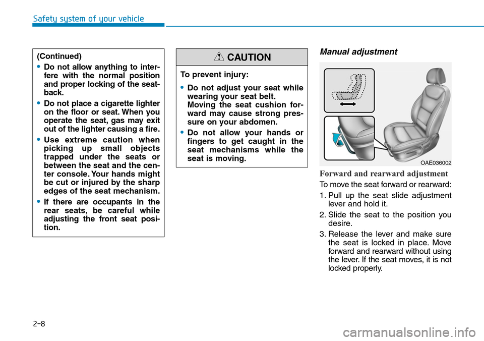 Hyundai Ioniq Hybrid 2018 Manual Online 2-8
Safety system of your vehicle
Manual adjustment
Forward and rearward adjustment
To move the seat forward or rearward:
1. Pull up the seat slide adjustment
lever and hold it.
2. Slide the seat to Hyundai Ioniq Hybrid 2018 Manual Online 2-8
Safety system of your vehicle
Manual adjustment
Forward and rearward adjustment
To move the seat forward or rearward:
1. Pull up the seat slide adjustment
lever and hold it.
2. Slide the seat to