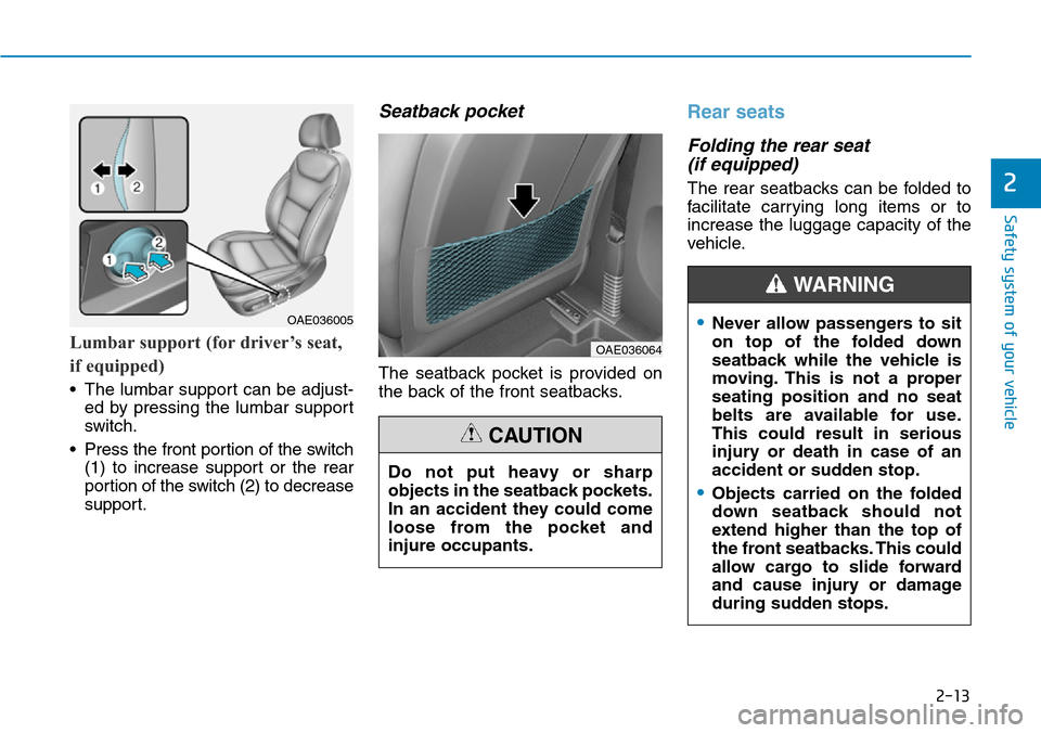 Hyundai Ioniq Hybrid 2018  Owners Manual 2-13
Safety system of your vehicle
2
Lumbar support (for driver’s seat,
if equipped)
• The lumbar support can be adjust-
ed by pressing the lumbar support
switch.
• Press the front portion of th