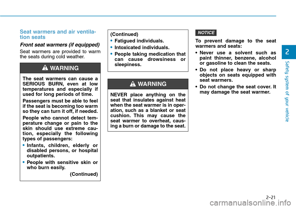 Hyundai Ioniq Hybrid 2018 Owners Manual 2-21
Safety system of your vehicle
2
Seat warmers and air ventila-
tion seats
Front seat warmers (if equipped)
Seat warmers are provided to warm
the seats during cold weather.To prevent damage to the Hyundai Ioniq Hybrid 2018 Owners Manual 2-21
Safety system of your vehicle
2
Seat warmers and air ventila-
tion seats
Front seat warmers (if equipped)
Seat warmers are provided to warm
the seats during cold weather.To prevent damage to the