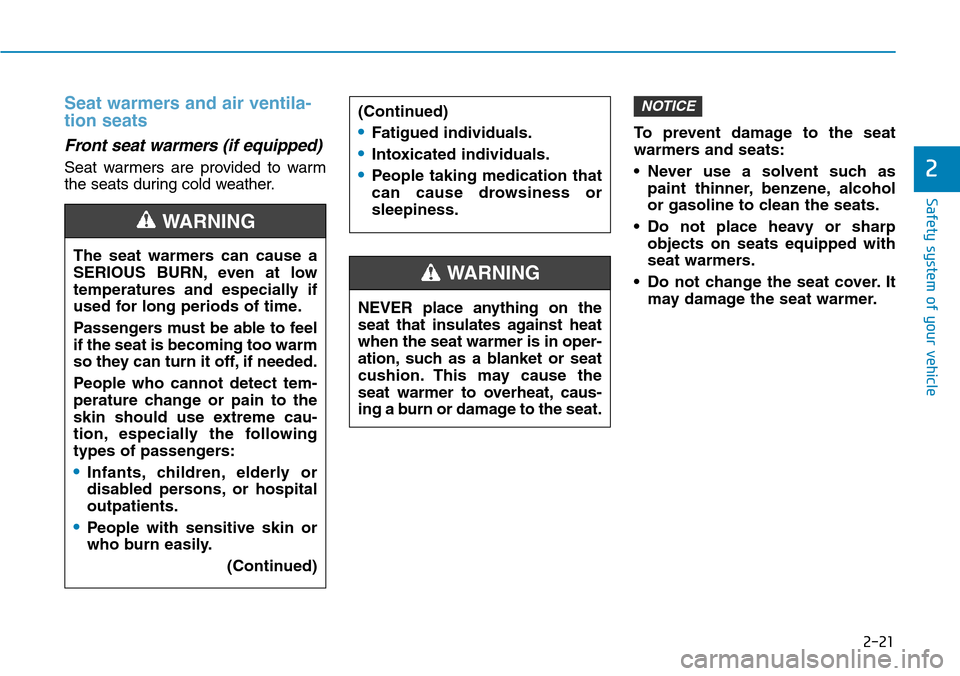 Hyundai Ioniq Hybrid 2018  Owners Manual 2-21
Safety system of your vehicle
2
Seat warmers and air ventila-
tion seats
Front seat warmers (if equipped) 
Seat warmers are provided to warm
the seats during cold weather.To prevent damage to the