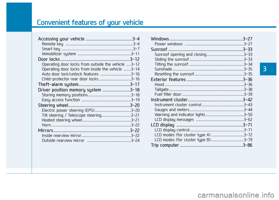 Hyundai Ioniq Hybrid 2017  Owners Manual Convenient features of your vehicle
Accessing your vehicle .........................................3-4Remote key  .......................................................................3-4 
Smart key