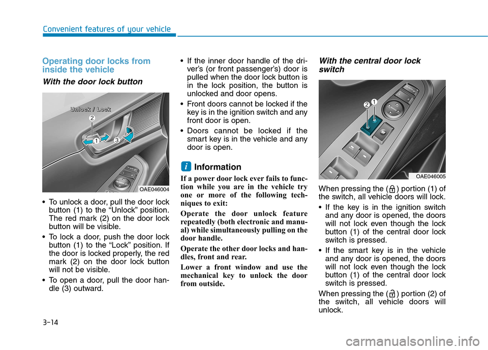Hyundai Ioniq Hybrid 2017  Owners Manual 3-14
Convenient features of your vehicle
Operating door locks from 
inside the vehicle 
With the door lock button
 To unlock a door, pull the door lockbutton (1) to the “Unlock” position. 
The red