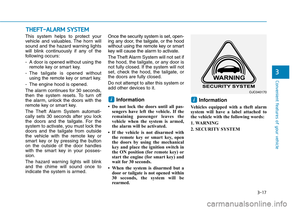 Hyundai Ioniq Hybrid 2017 Owners Manual 3-17
Convenient features of your vehicle
This system helps to protect your
vehicle and valuables. The horn will
sound and the hazard warning lights
will blink continuously if any of the
following occ Hyundai Ioniq Hybrid 2017 Owners Manual 3-17
Convenient features of your vehicle
This system helps to protect your
vehicle and valuables. The horn will
sound and the hazard warning lights
will blink continuously if any of the
following occ
