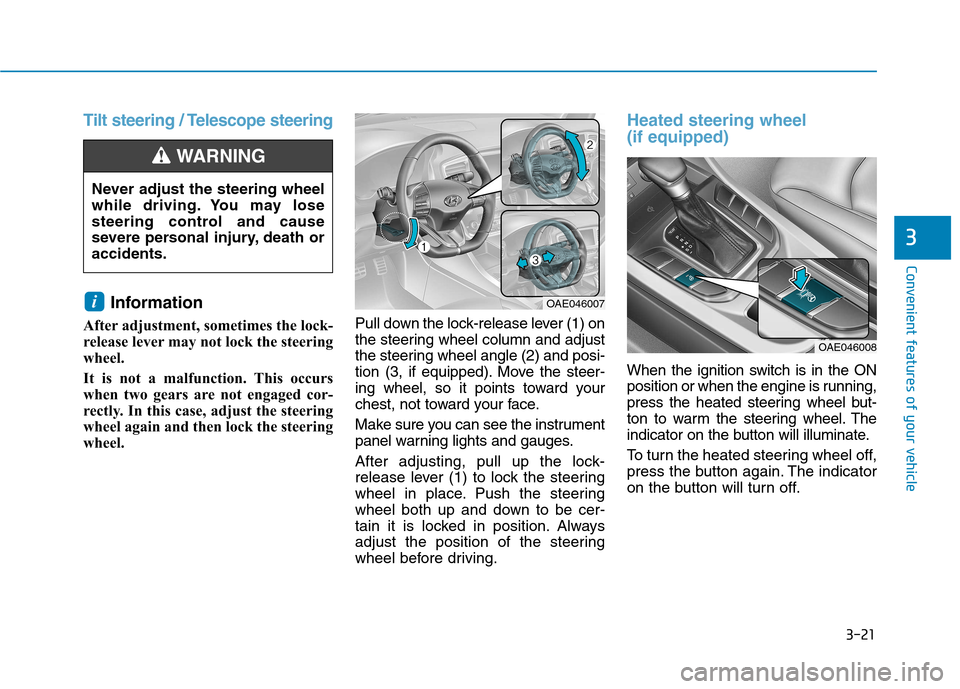 Hyundai Ioniq Hybrid 2017  Owners Manual 3-21
Convenient features of your vehicle
3
Tilt steering / Telescope steering
Information 
After adjustment, sometimes the lock- 
release lever may not lock the steering
wheel. 
It is not a malfunctio