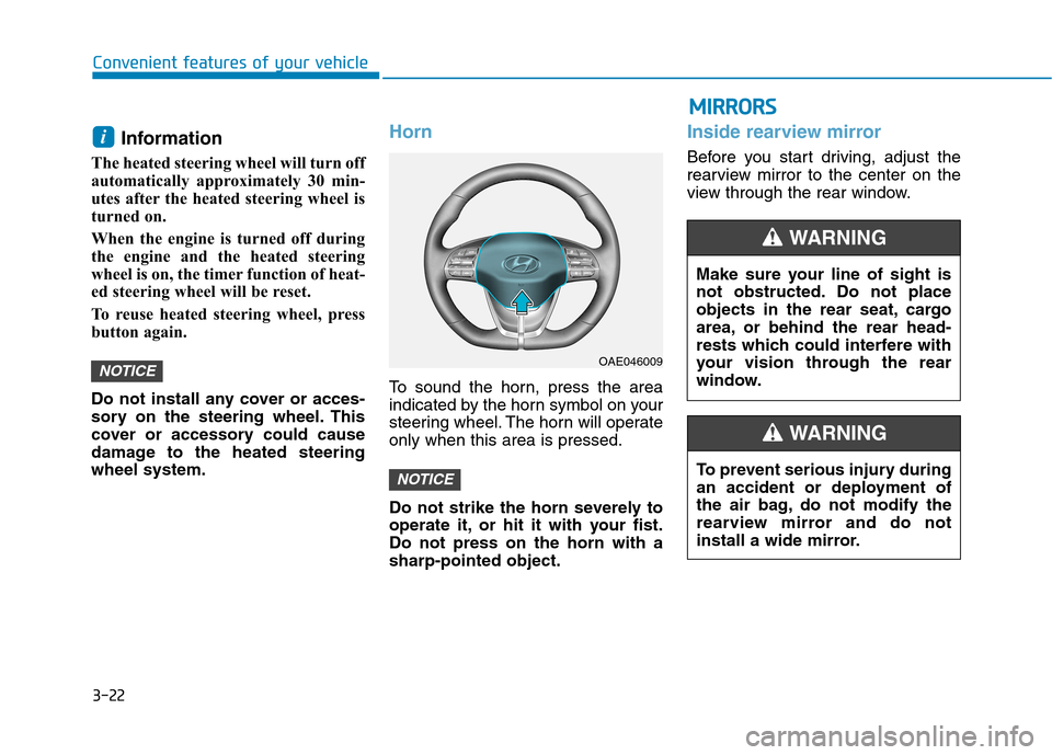 Hyundai Ioniq Hybrid 2017  Owners Manual 3-22
Convenient features of your vehicle
Information 
The heated steering wheel will turn off 
automatically approximately 30 min-
utes after the heated steering wheel is
turned on.  
When the engine 