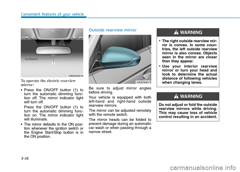 Hyundai Ioniq Hybrid 2017  Owners Manual 3-24
Convenient features of your vehicle
To operate the electric rearview 
mirror:
 Press the ON/OFF button (1) toturn the automatic dimming func- 
tion off. The mirror indicator light
will turn off. 