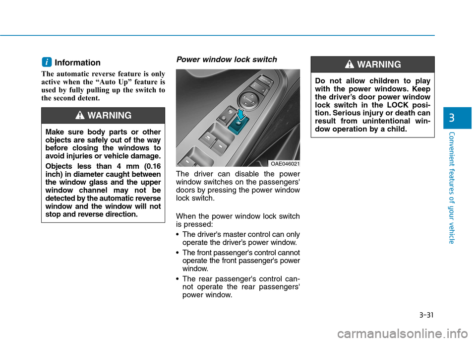 Hyundai Ioniq Hybrid 2017  Owners Manual 3-31
Convenient features of your vehicle
3
Information 
The automatic reverse feature is only 
active when the “Auto Up” feature is
used by fully pulling up the switch to
the second detent.Power w