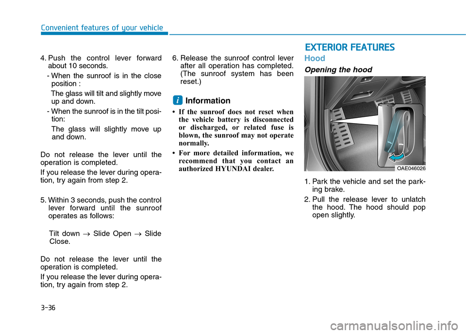 Hyundai Ioniq Hybrid 2017  Owners Manual 3-36
EEXX TTEERR IIOO RR  FF EE AA TTUU RREESS
Convenient features of your vehicle
4. Push the control lever forward
about 10 seconds.
- When the sunroof is in the close position :
The glass will tilt