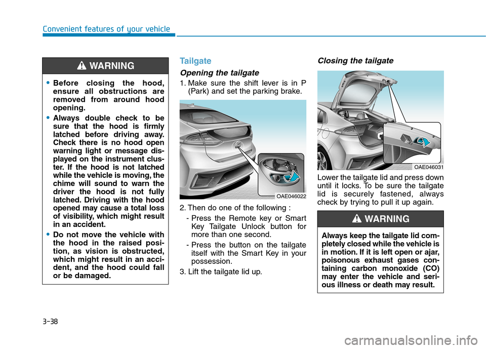 Hyundai Ioniq Hybrid 2017  Owners Manual 3-38
Convenient features of your vehicle
Tailgate
Opening the tailgate
1. Make sure the shift lever is in P(Park) and set the parking brake.
2. Then do one of the following : - Press the Remote key or