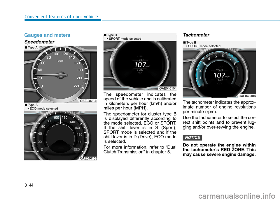 Hyundai Ioniq Hybrid 2017  Owners Manual 3-44
Convenient features of your vehicle
Gauges and meters
Speedometer
The speedometer indicates the 
speed of the vehicle and is calibratedin kilometers per hour (km/h) and/ormiles per hour (MPH). 
T