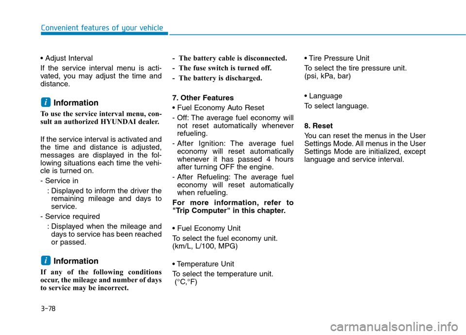 Hyundai Ioniq Hybrid 2017 Owners Manual 3-78
Convenient features of your vehicle
If the service interval menu is acti-
vated, you may adjust the time and
distance.Information
To use the service interval menu, con-
sult an authorized HYU Hyundai Ioniq Hybrid 2017 Owners Manual 3-78
Convenient features of your vehicle
If the service interval menu is acti-
vated, you may adjust the time and
distance.Information
To use the service interval menu, con-
sult an authorized HYU