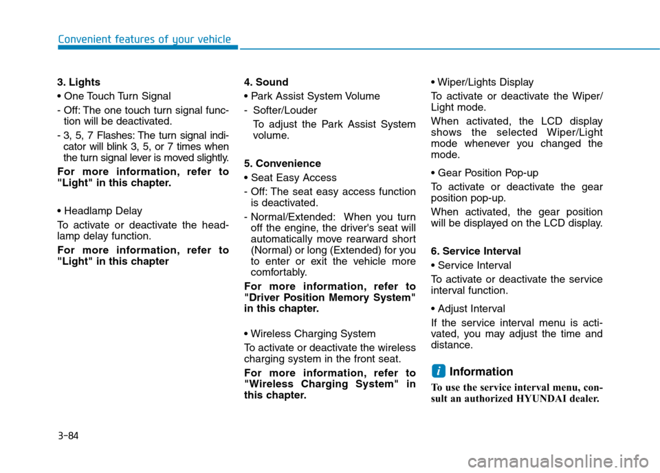 Hyundai Ioniq Hybrid 2017 User Guide 3-84
Convenient features of your vehicle
3. Lights 

- Off: The one touch turn signal func-tion will be deactivated.
- 3, 5, 7 Flashes: The turn signal indi- cator will blink 3, 5, or 7 times when 
th