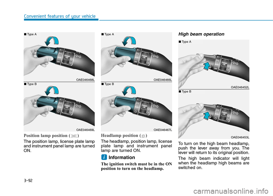 Hyundai Ioniq Hybrid 2017 Owners Manual 3-92
Convenient features of your vehicle
Position lamp position ( )
The position lamp, license plate lamp
and instrument panel lamp are turnedON.
Headlamp position ( )
The headlamp, position lamp, li Hyundai Ioniq Hybrid 2017 Owners Manual 3-92
Convenient features of your vehicle
Position lamp position ( )
The position lamp, license plate lamp
and instrument panel lamp are turnedON.
Headlamp position ( )
The headlamp, position lamp, li