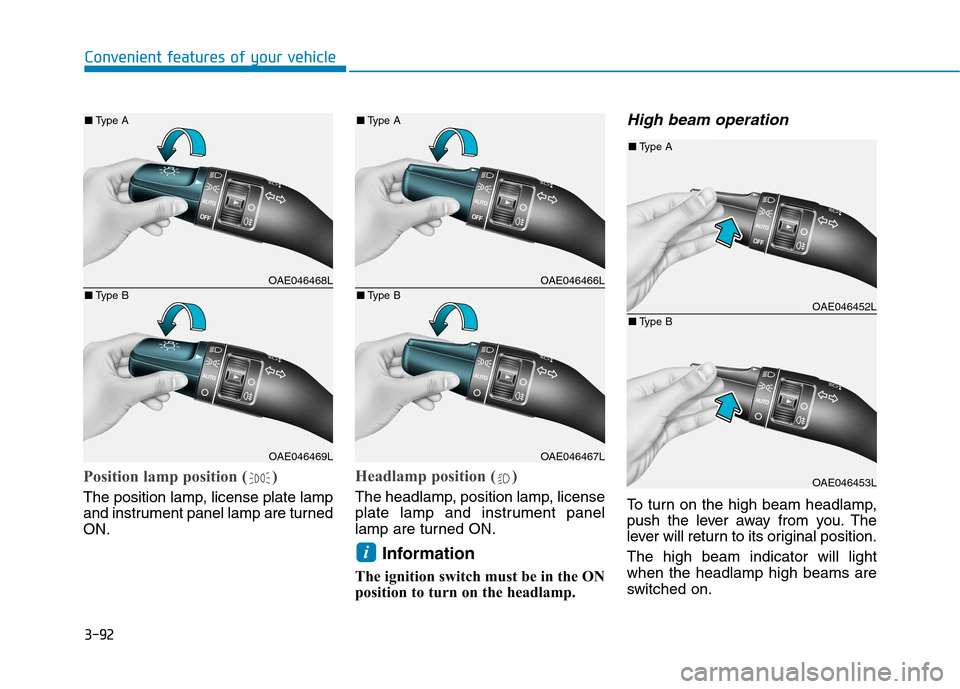 Hyundai Ioniq Hybrid 2017  Owners Manual 3-92
Convenient features of your vehicle
Position lamp position ( )
The position lamp, license plate lamp 
and instrument panel lamp are turnedON.
Headlamp position ( )
The headlamp, position lamp, li