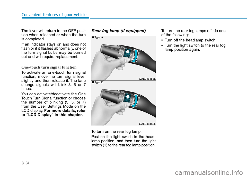 Hyundai Ioniq Hybrid 2017 Owners Manual 3-94
Convenient features of your vehicle
The lever will return to the OFF posi-
tion when released or when the turnis completed.
If an indicator stays on and does not
flash or if it flashes abnorma Hyundai Ioniq Hybrid 2017 Owners Manual 3-94
Convenient features of your vehicle
The lever will return to the OFF posi-
tion when released or when the turnis completed.
If an indicator stays on and does not
flash or if it flashes abnorma