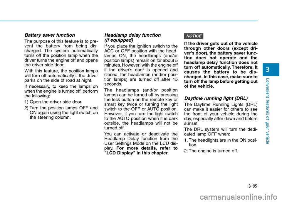 Hyundai Ioniq Hybrid 2017 User Guide 3-95
Convenient features of your vehicle
3
Battery saver function
The purpose of this feature is to pre- 
vent the battery from being dis-
charged. The system automatically
turns off the position lamp