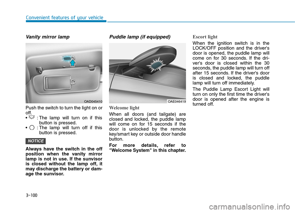 Hyundai Ioniq Hybrid 2017  Owners Manual 3-100
Convenient features of your vehicle
Vanity mirror lamp
Push the switch to turn the light on or 
off.
 : The lamp will turn on if thisbutton is pressed.
 : The lamp will turn off if this button i