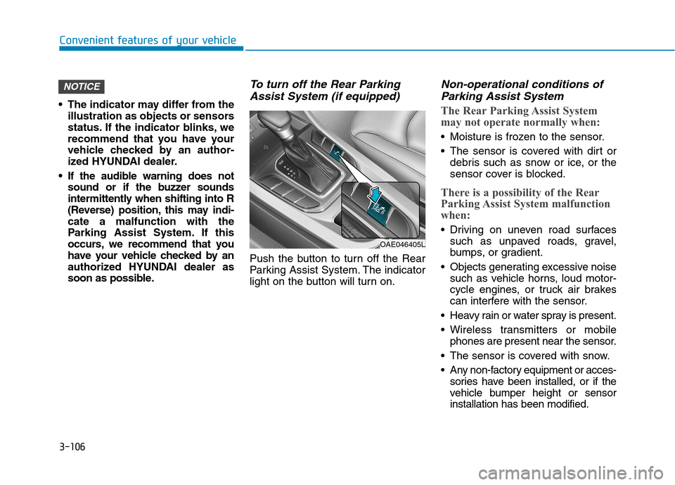 Hyundai Ioniq Hybrid 2017 User Guide 3-106
Convenient features of your vehicle
 The indicator may differ from theillustration as objects or sensors 
status. If the indicator blinks, we
recommend that you have your
vehicle checked by an a